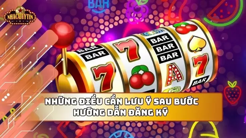 Những lưu ý sau khi đã đăng ký thành công tài khoản