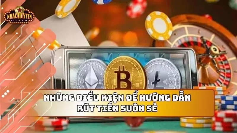 Các điều kiện cần phải đảm bảo trước khi rút tiền