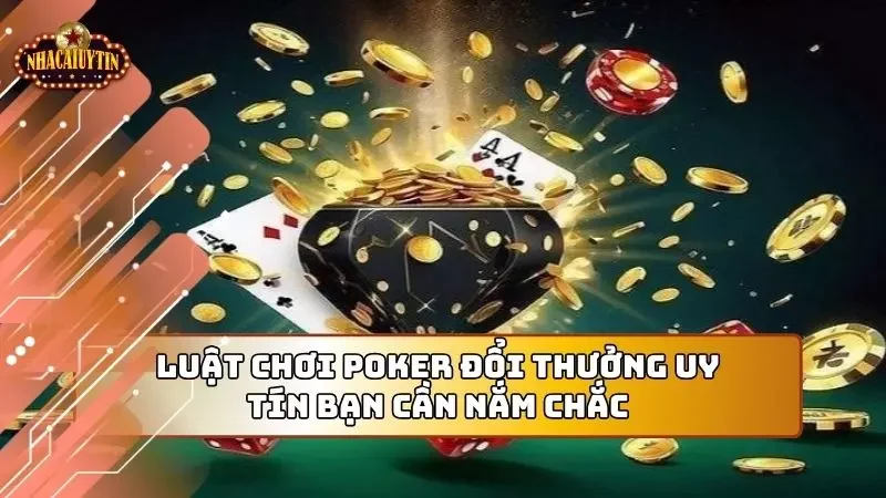 Trước hết bạn cần phải nắm được luật chơi poker đổi thưởng uy tín