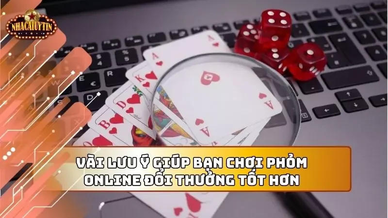 Ngoài ra, cần phải cực kỳ lưu ý khi tham gia chơi bài Phỏm online