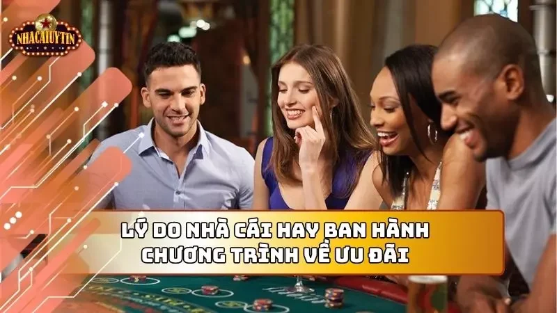 Lý do hầu như nhà cái nào cũng ban hành chương trình về ưu đãi