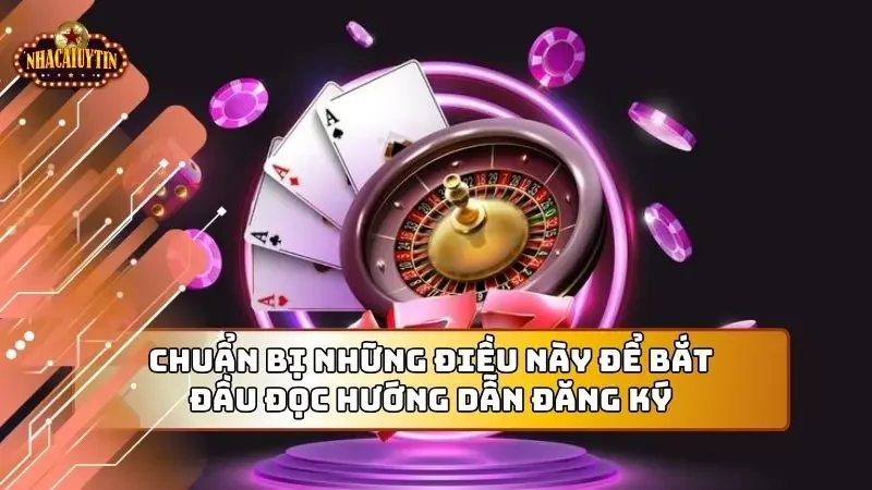 Chuẩn bị những điều này để bắt đầu đọc hướng dẫn đăng ký