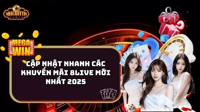 Cập Nhật Nhanh Các Khuyến Mãi 8live Mới Nhất 2025