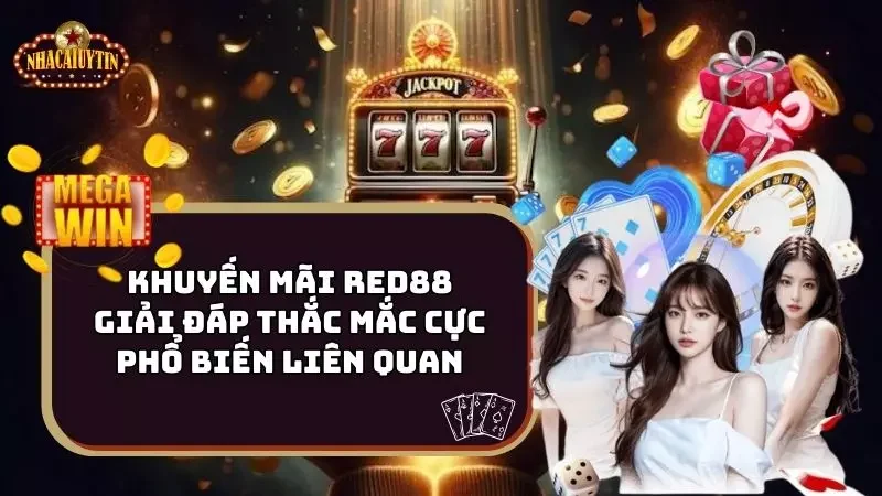 Khuyến Mãi Red88 – Giải Đáp Thắc Mắc Cực Phổ Biến Liên Quan