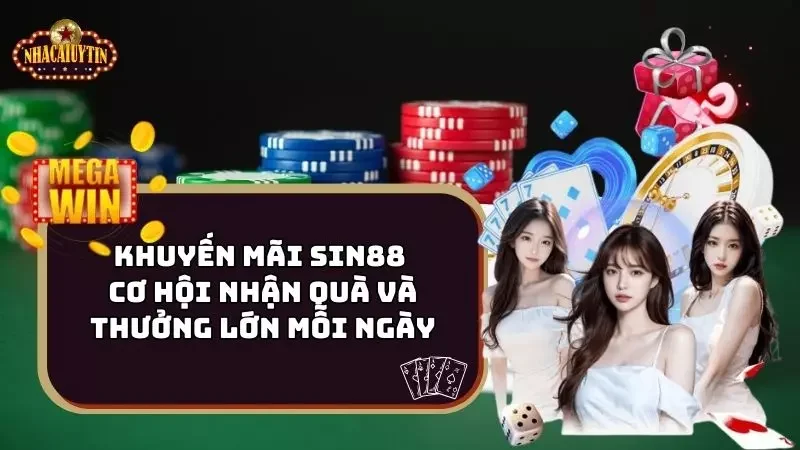 Khuyến Mãi Sin88 – Cơ Hội Nhận Quà Và Thưởng Lớn Mỗi Ngày
