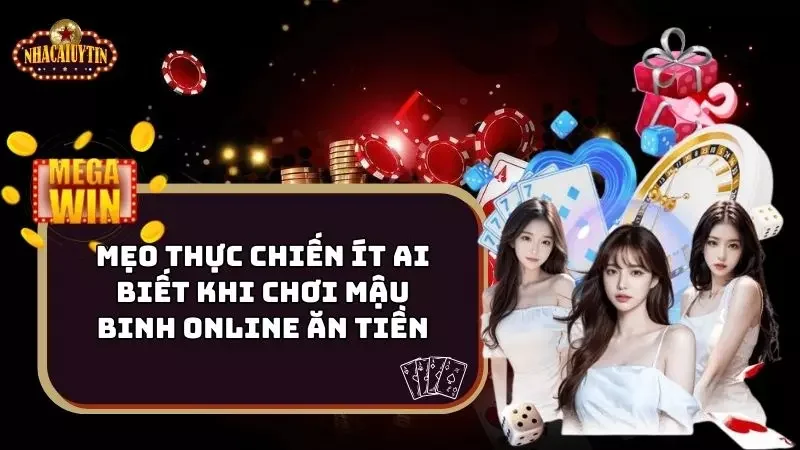 Mẹo Thực Chiến Ít Ai Biết Khi Chơi Mậu Binh Online Ăn Tiền
