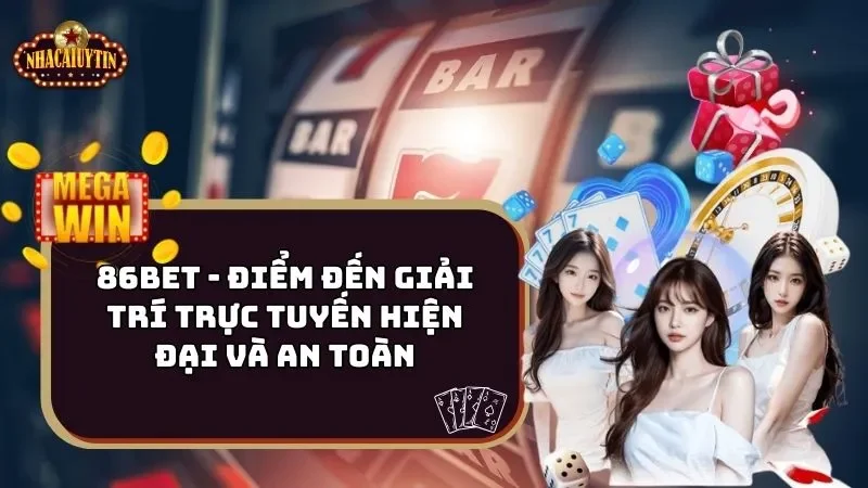 86bet – Điểm Đến Giải Trí Trực Tuyến Hiện Đại Và An Toàn
