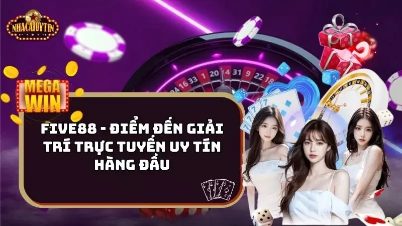 Five88 – Điểm Đến Giải Trí Trực Tuyến Uy Tín Hàng Đầu