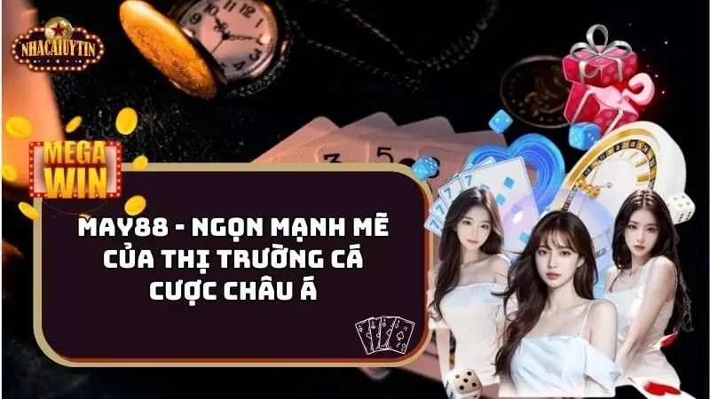 May88 – Ngọn Mạnh Mẽ Của Thị Trường Cá Cược Châu Á