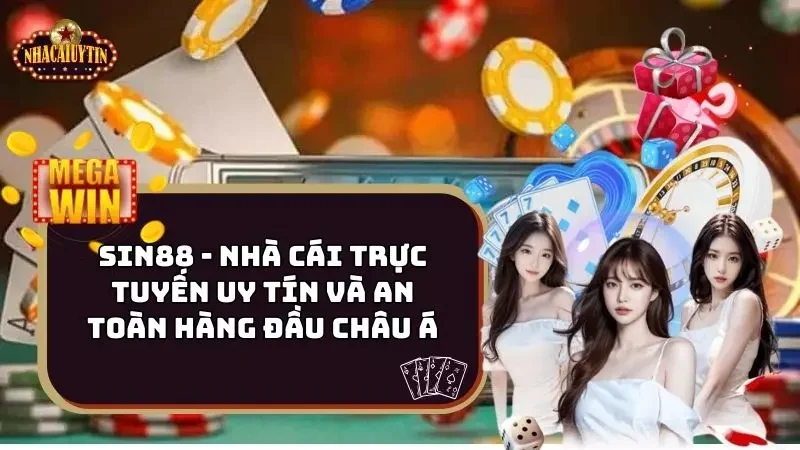 Sin88 – Nhà Cái Trực Tuyến Uy Tín Và An Toàn Hàng Đầu Châu Á