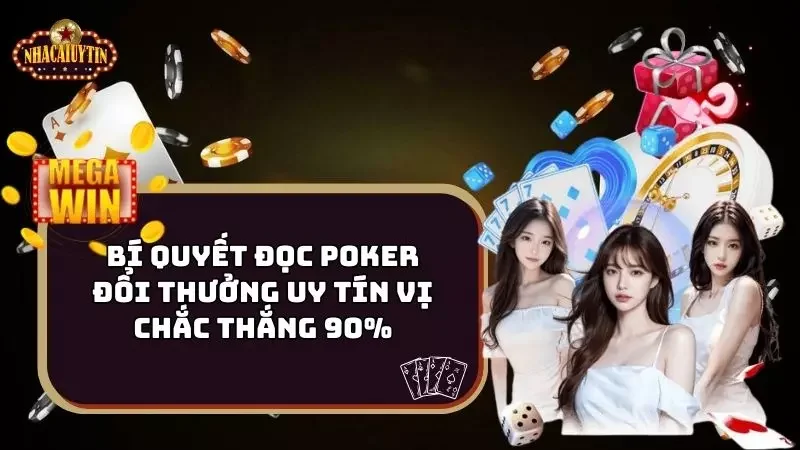 Bí Quyết Đọc Poker Đổi Thưởng Uy Tín Vị Chắc Thắng 90%