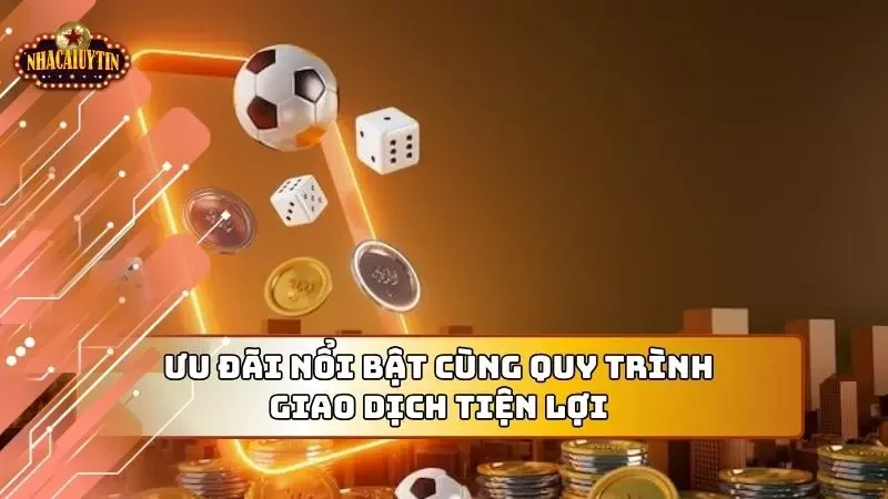 Giao dịch luôn được nhà cái đảm bảo thuận lợi