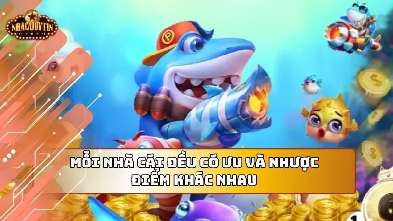 Mỗi nhà cái đều có ưu và nhược điểm, hãy cân nhắc chọn lựa phù hợp