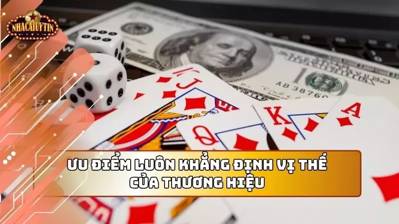 Ưu điểm luôn khẳng định vị thế của thương hiệu